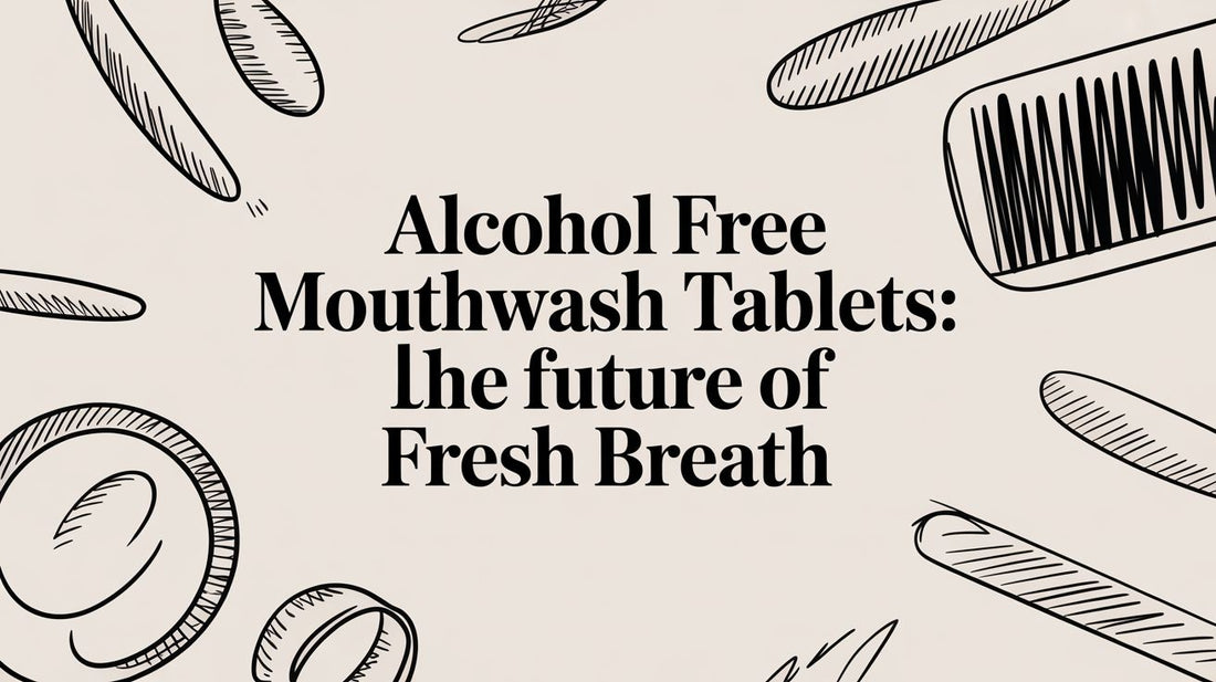 Alcohol Free Mouthwash Tablets: The Future of Fresh Breath
