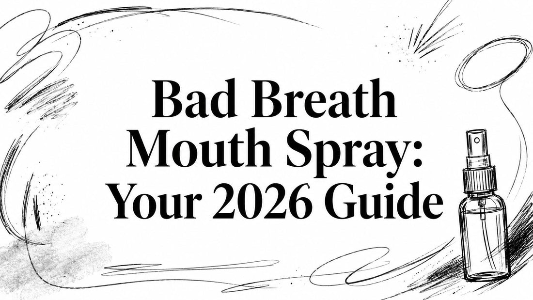Bad Breath Mouth Spray: Your 2026 Guide