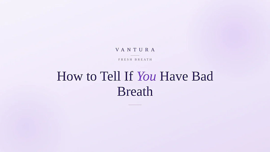 How to tell if you have bad breath - Vantura self-test guide
