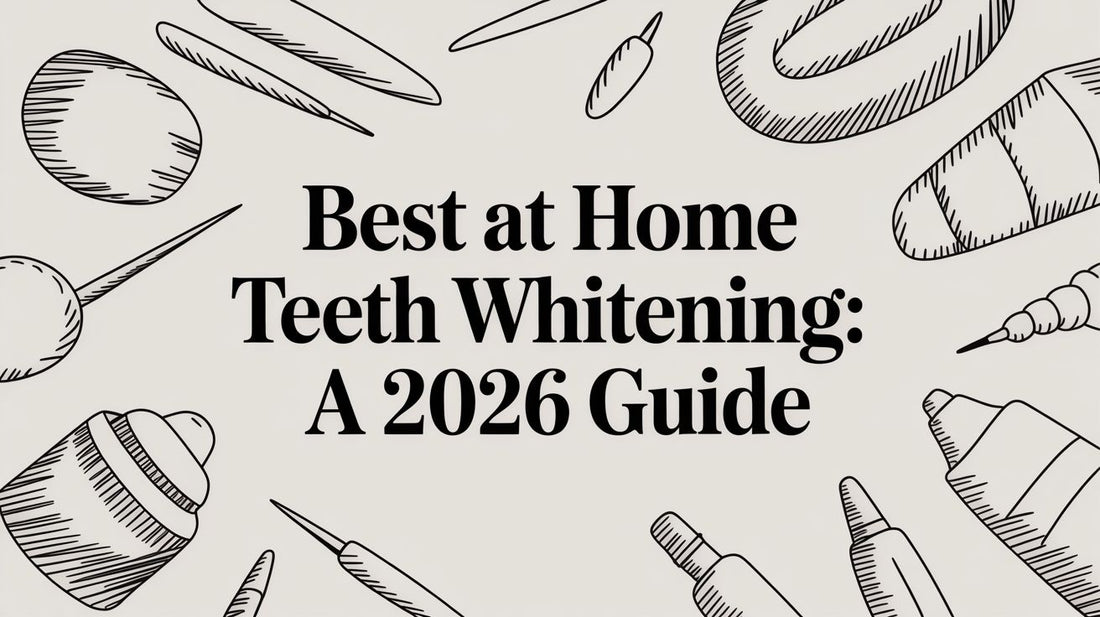 Best At Home Teeth Whitening: A 2026 Guide