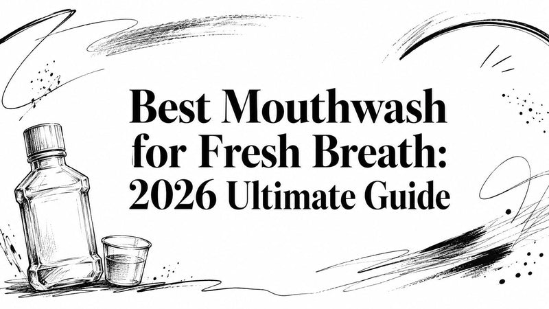 Best Mouthwash for Fresh Breath: 2026 Ultimate Guide