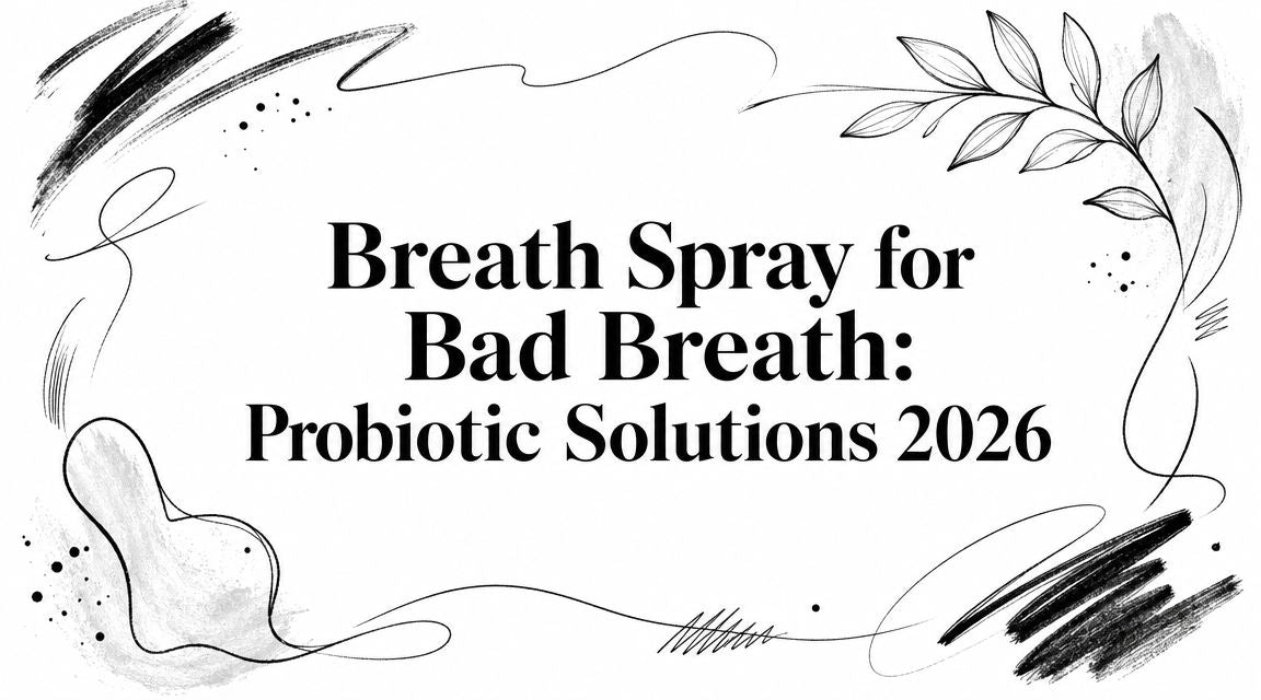 Breath Spray for Bad Breath: Probiotic Solutions 2026