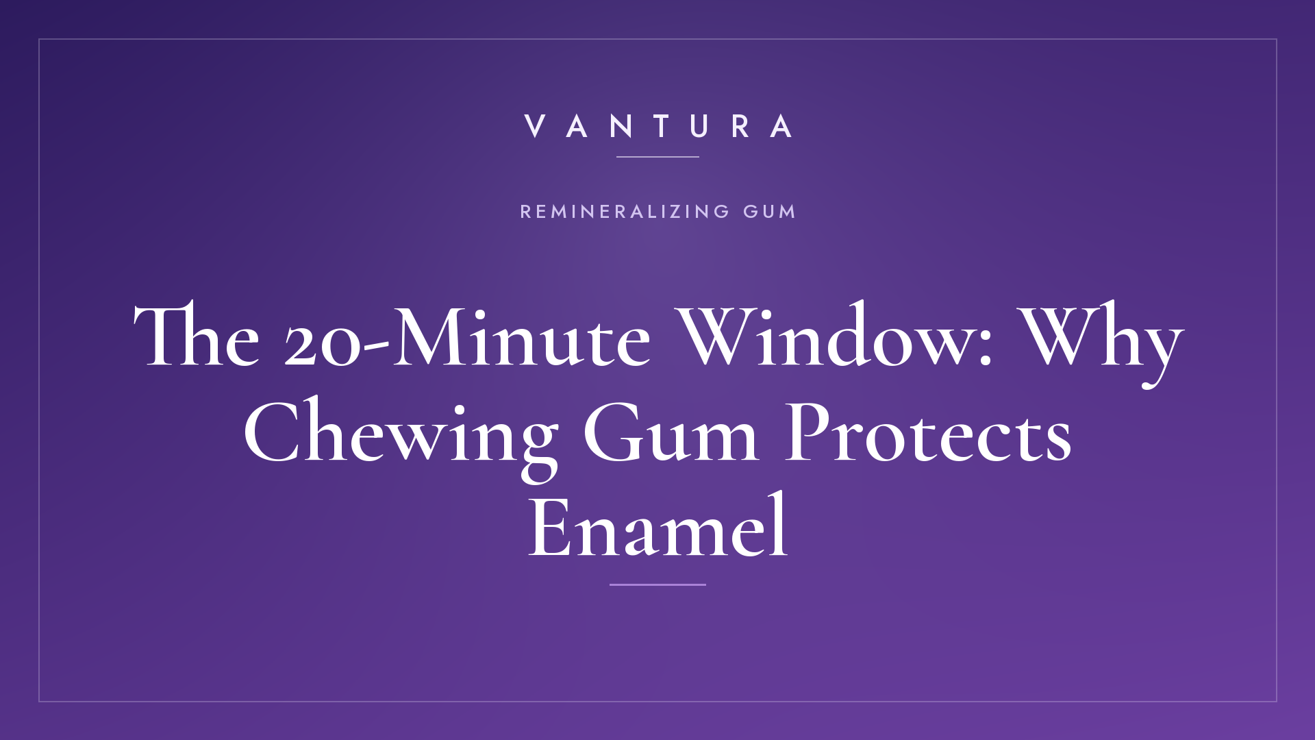 The 20-Minute Window: Chewing Gum and Enamel