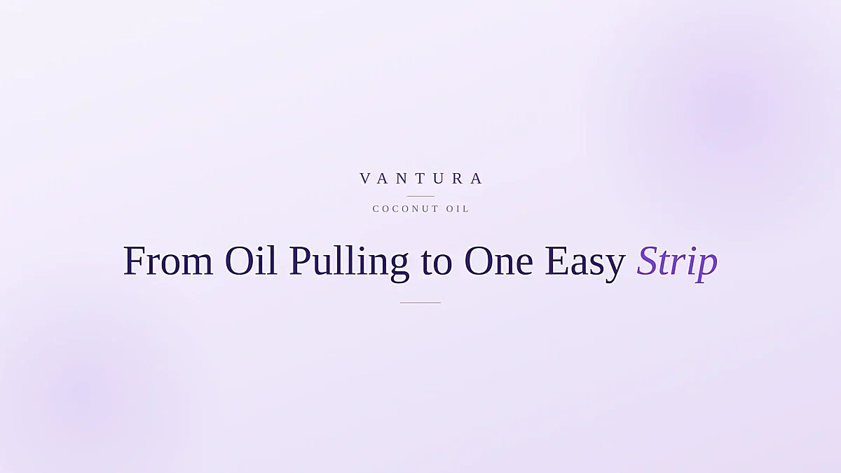 Coconut oil for teeth - from oil pulling to one easy strip - Vantura