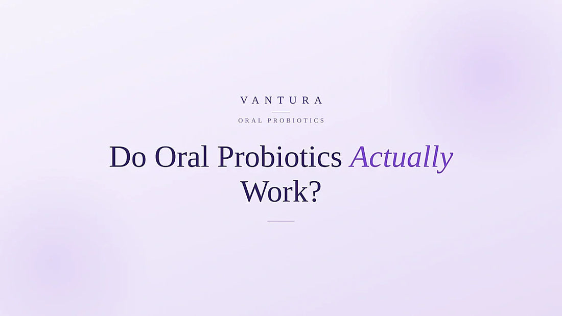 Do oral probiotics actually work? Vantura guide to the bacteria behind fresh breath