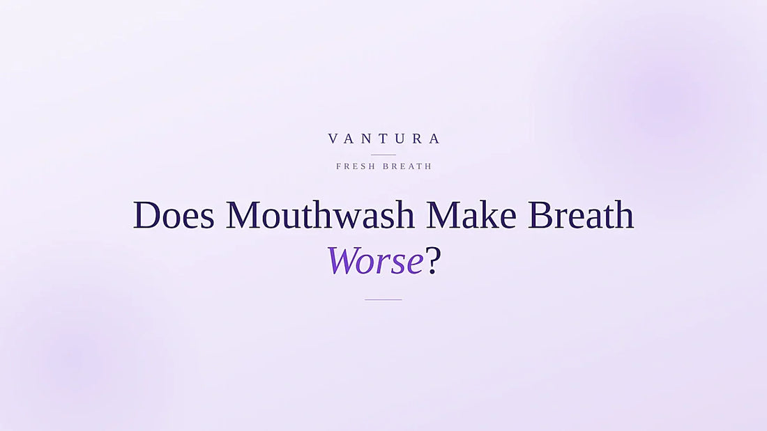 Does mouthwash actually make bad breath worse? Vantura fresh breath guide