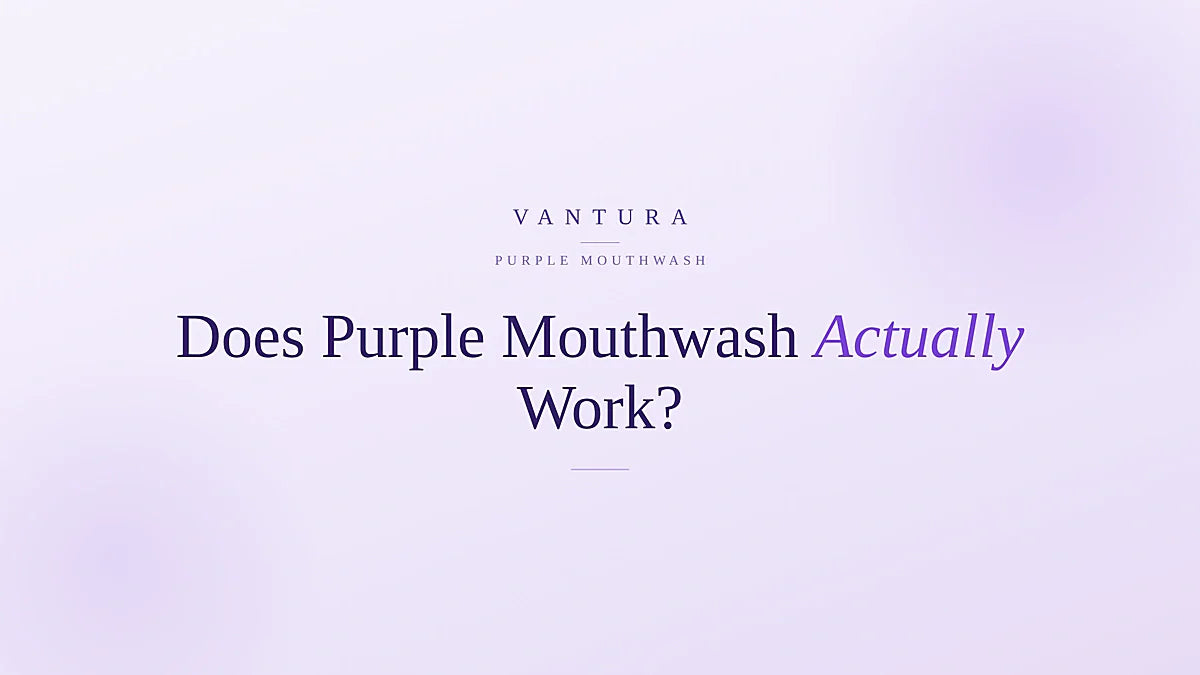Does purple mouthwash actually work? What to realistically expect - Vantura