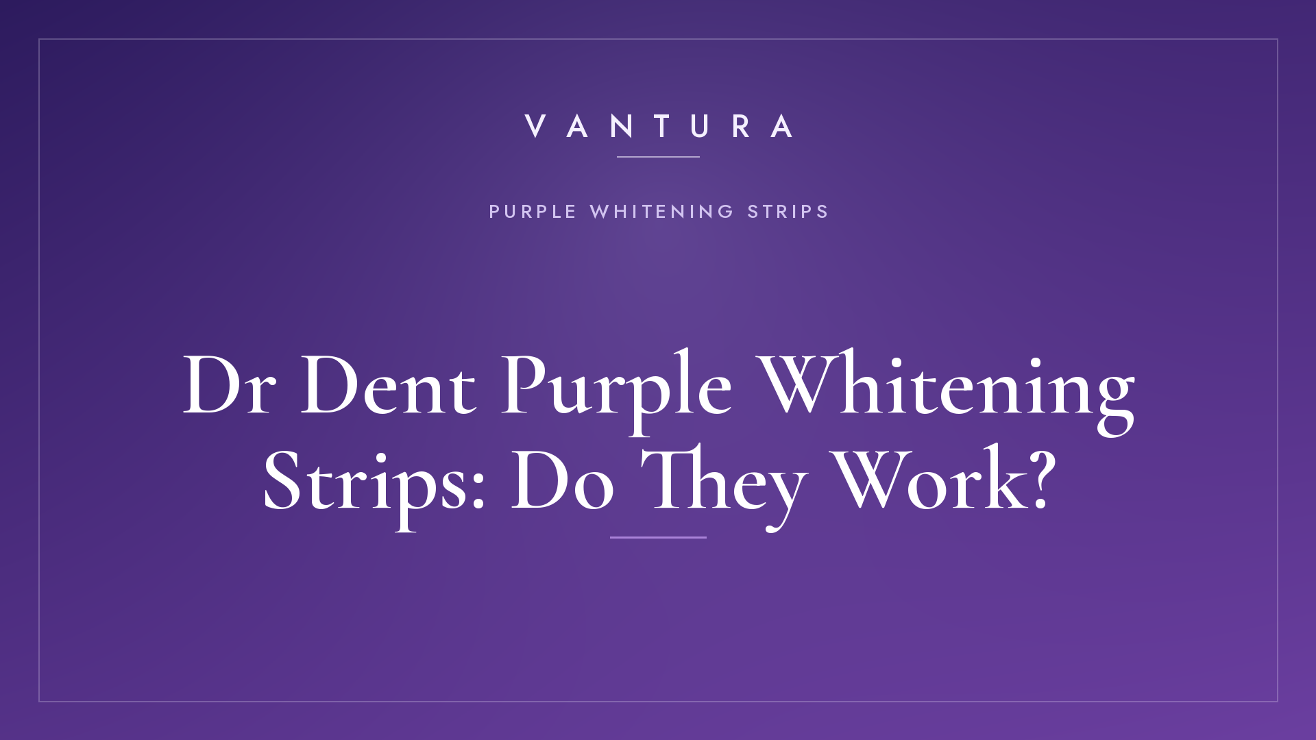 Dr Dent Purple Whitening Strips: Do They Work?