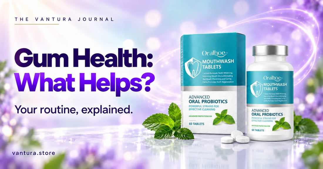 Gum Health: What Helps? — oral microbiome mouthwash tablets featured in the Vantura Journal.