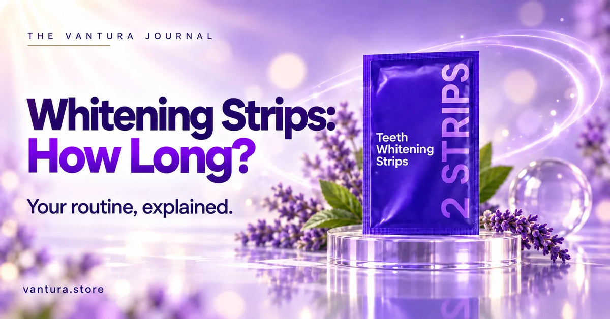 Whitening Strips: How Long? — Vantura Journal product guide.