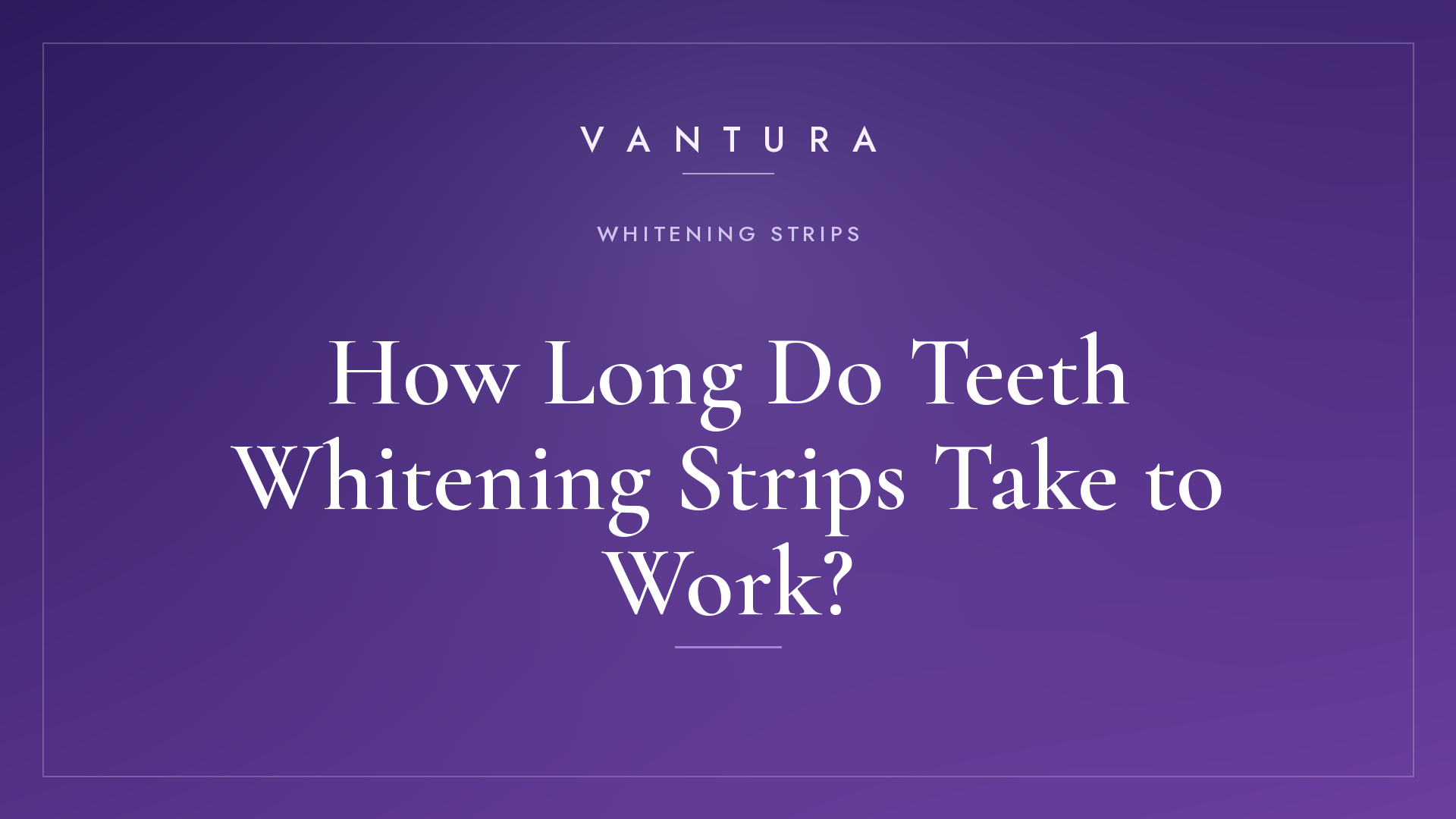 How Long Do Teeth Whitening Strips Take to Work?