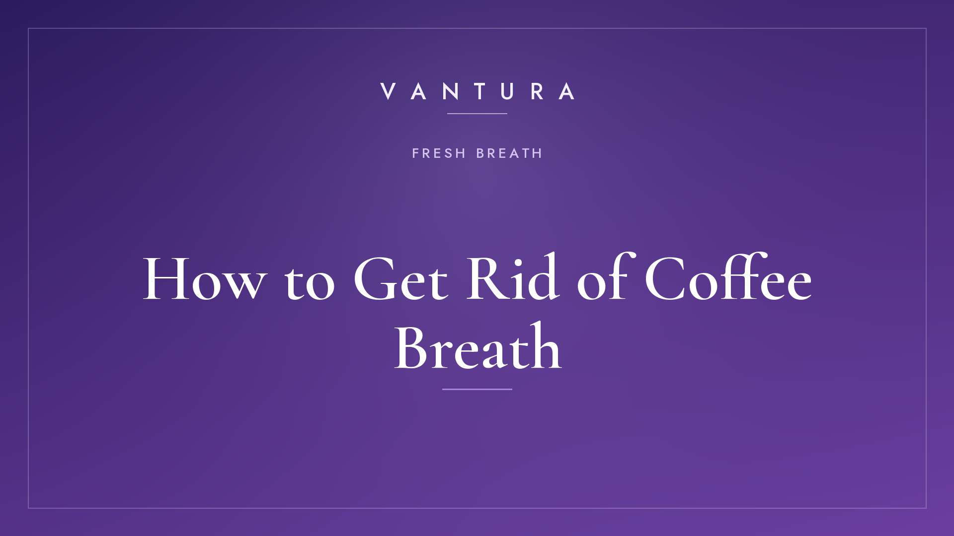 How to Get Rid of Coffee Breath