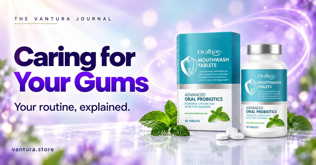 Caring for Your Gums — oral microbiome mouthwash tablets featured in the Vantura Journal.
