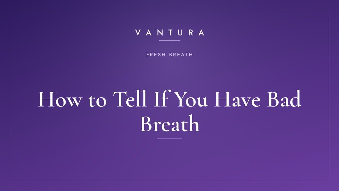 How to Tell If You Have Bad Breath