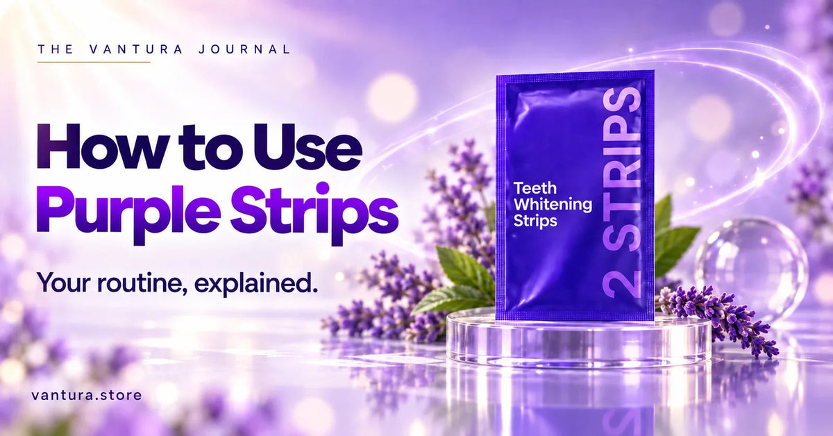 How to Use Purple Strips — teeth whitening strips featured in the Vantura Journal.