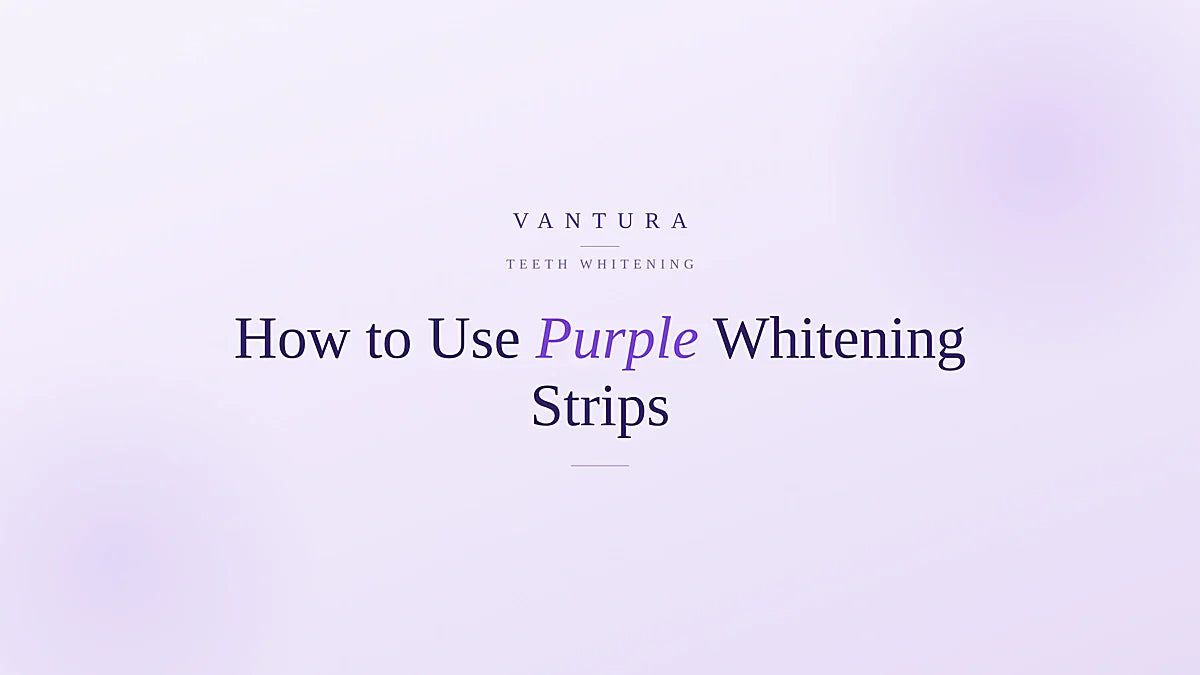 How to use purple whitening strips for best results - Vantura guide