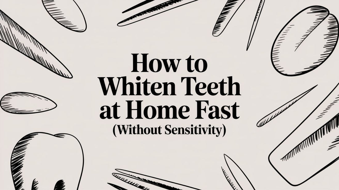 How to Whiten Teeth at Home Fast (Without Sensitivity)
