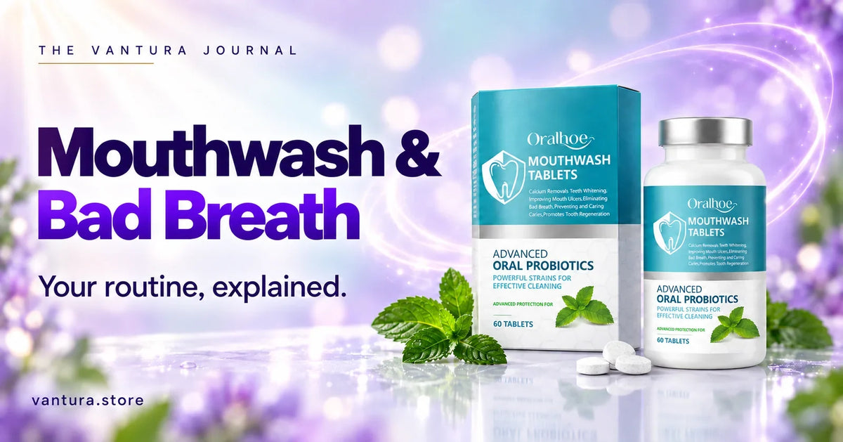 Mouthwash & Bad Breath — oral microbiome mouthwash tablets featured in the Vantura Journal.