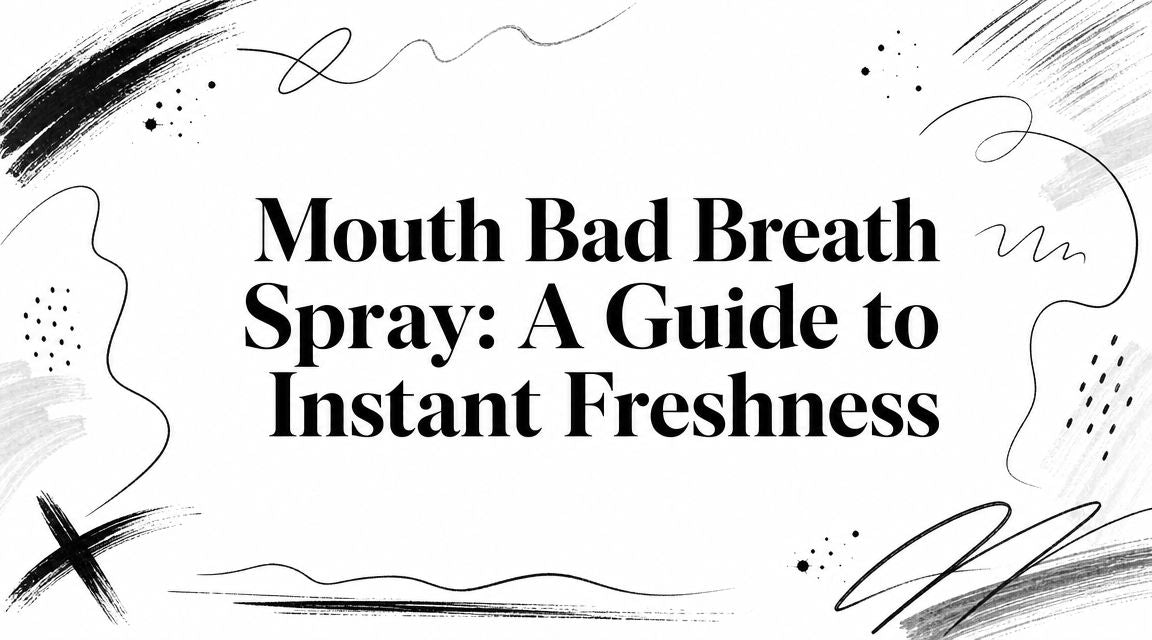 Mouth Bad Breath Spray: A Guide to Instant Freshness