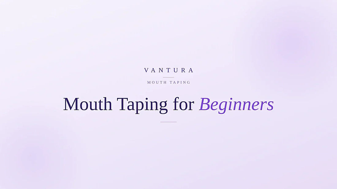 Mouth taping for beginners - the calm, hype-free guide - Vantura