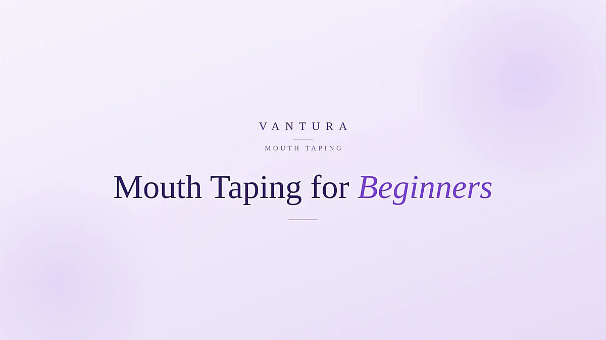 Mouth taping for beginners - the calm, hype-free guide - Vantura