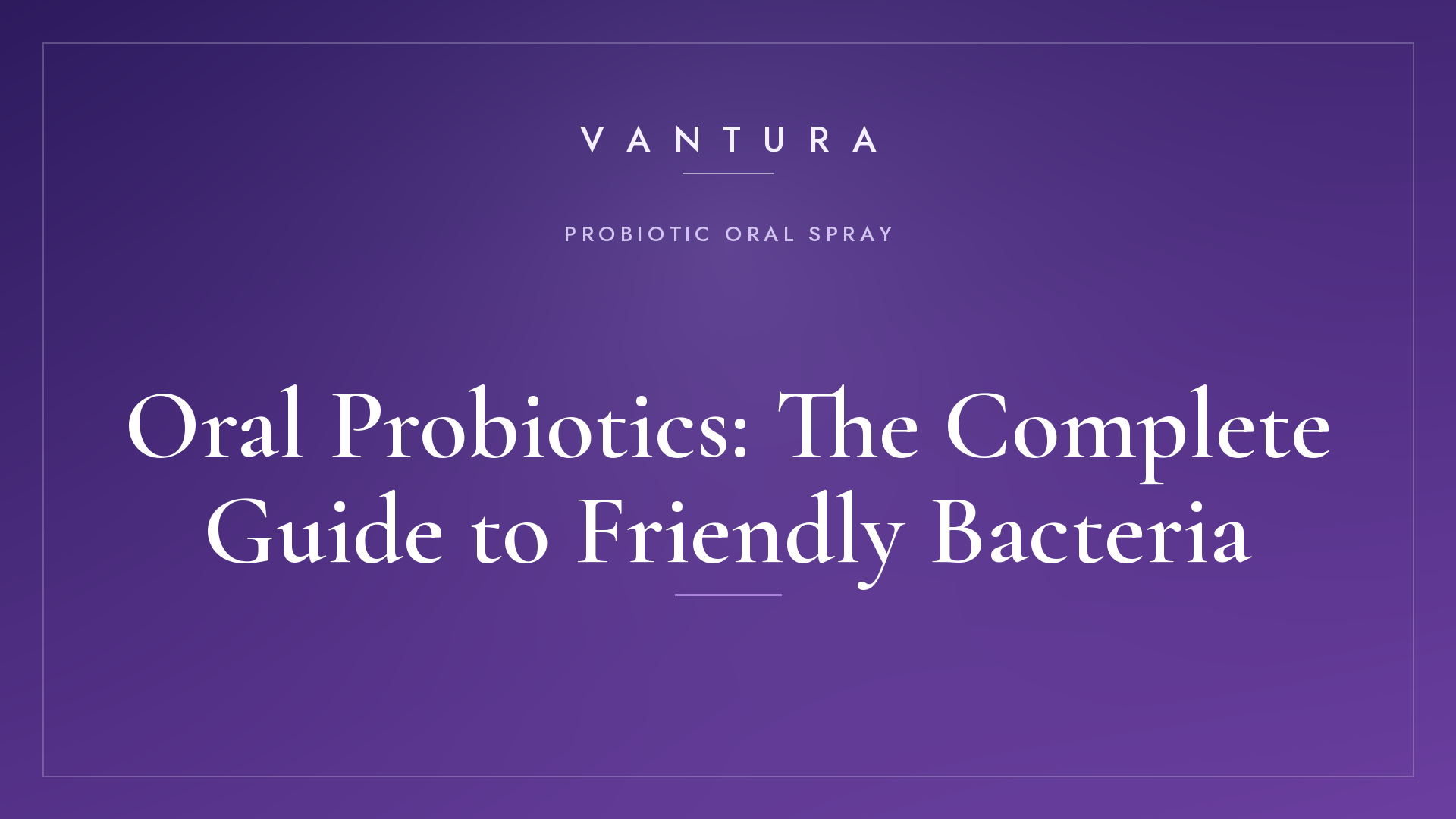 Oral Probiotics: The Complete Guide