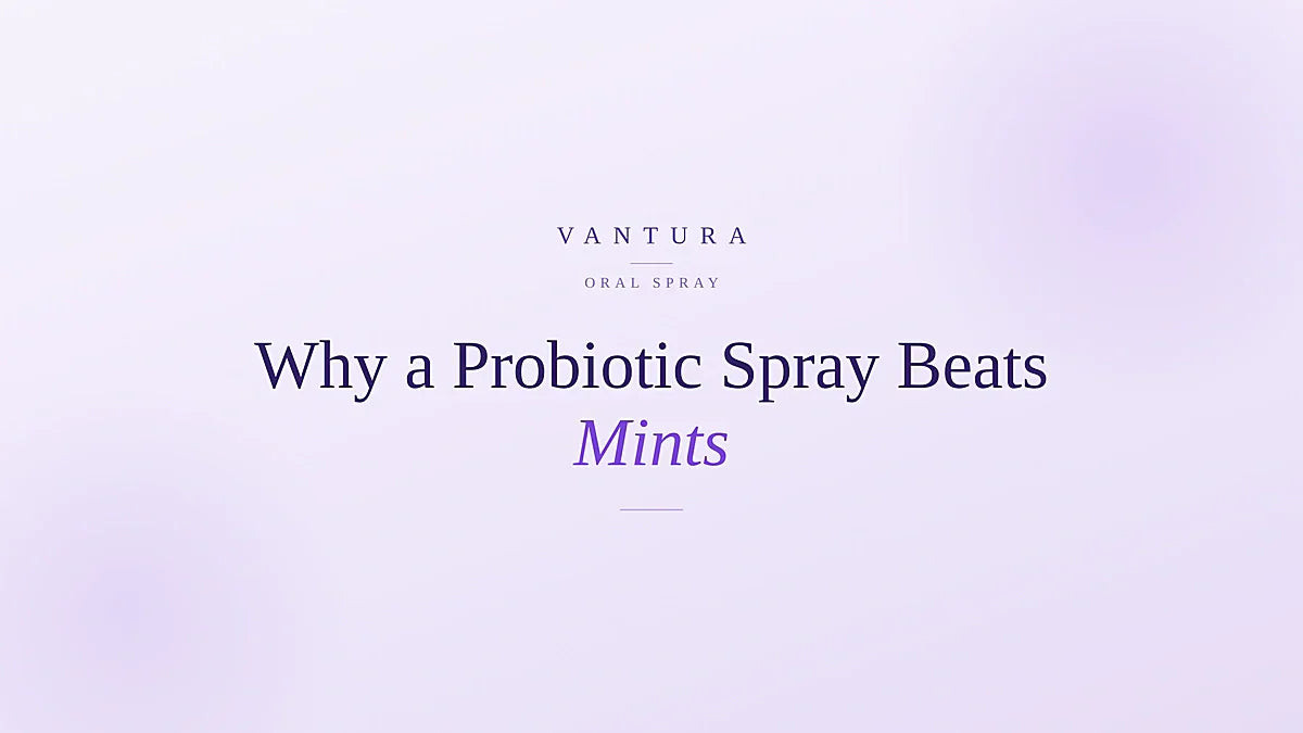 Why a probiotic oral spray beats mints, gum and mouthwash on the go - Vantura