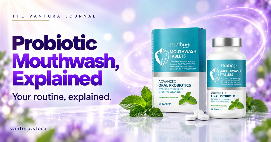 Probiotic Mouthwash, Explained — oral microbiome mouthwash tablets featured in the Vantura Journal.