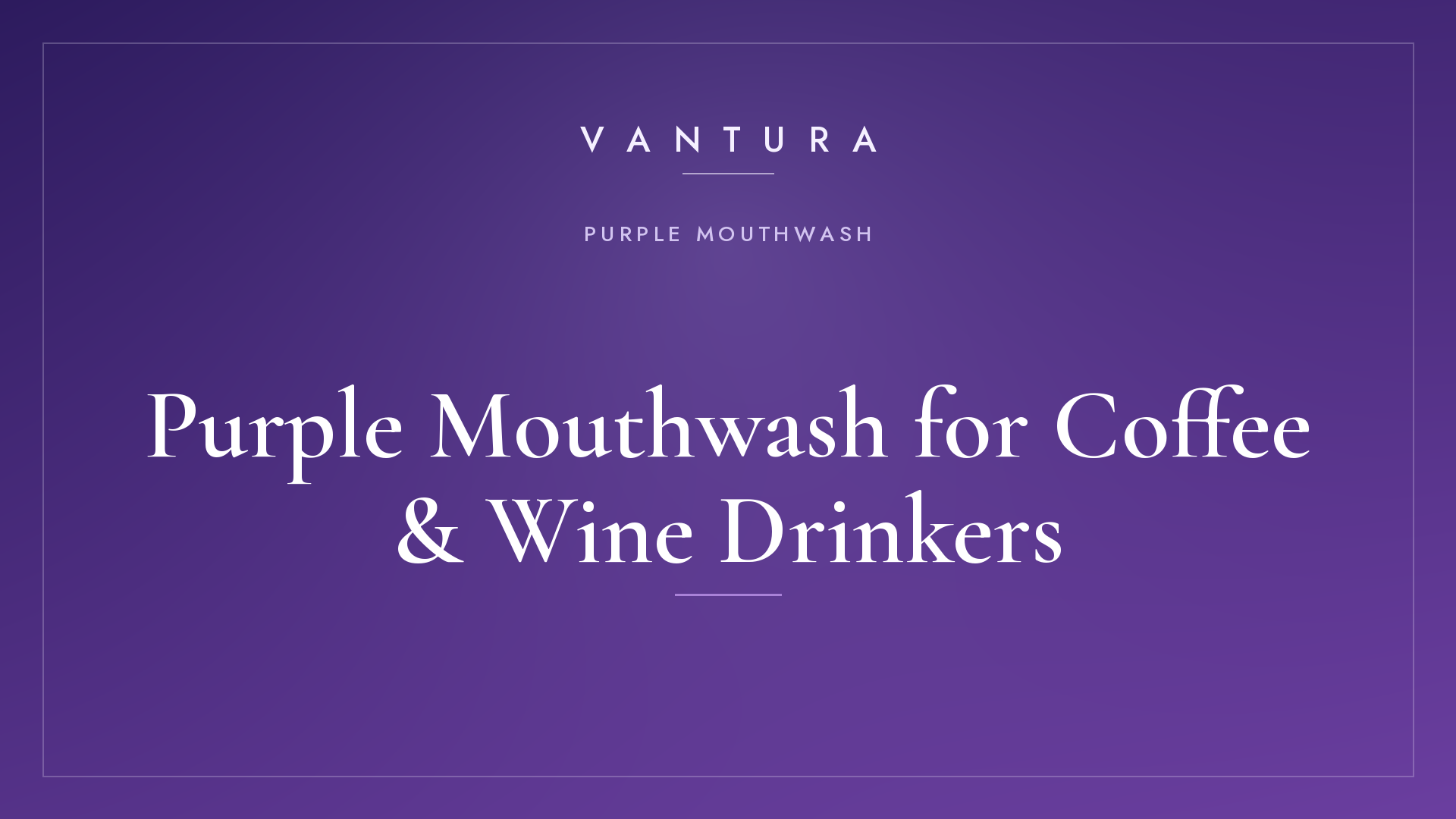 Purple Mouthwash for Coffee and Wine Drinkers
