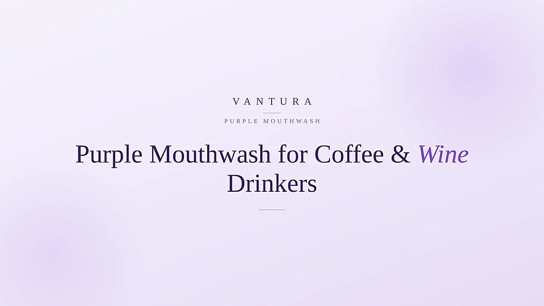Purple mouthwash for coffee and wine drinkers - Vantura colour-correcting guide