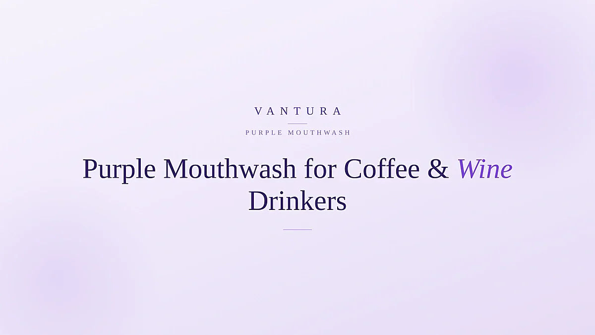 Purple mouthwash for coffee and wine drinkers - Vantura colour-correcting guide