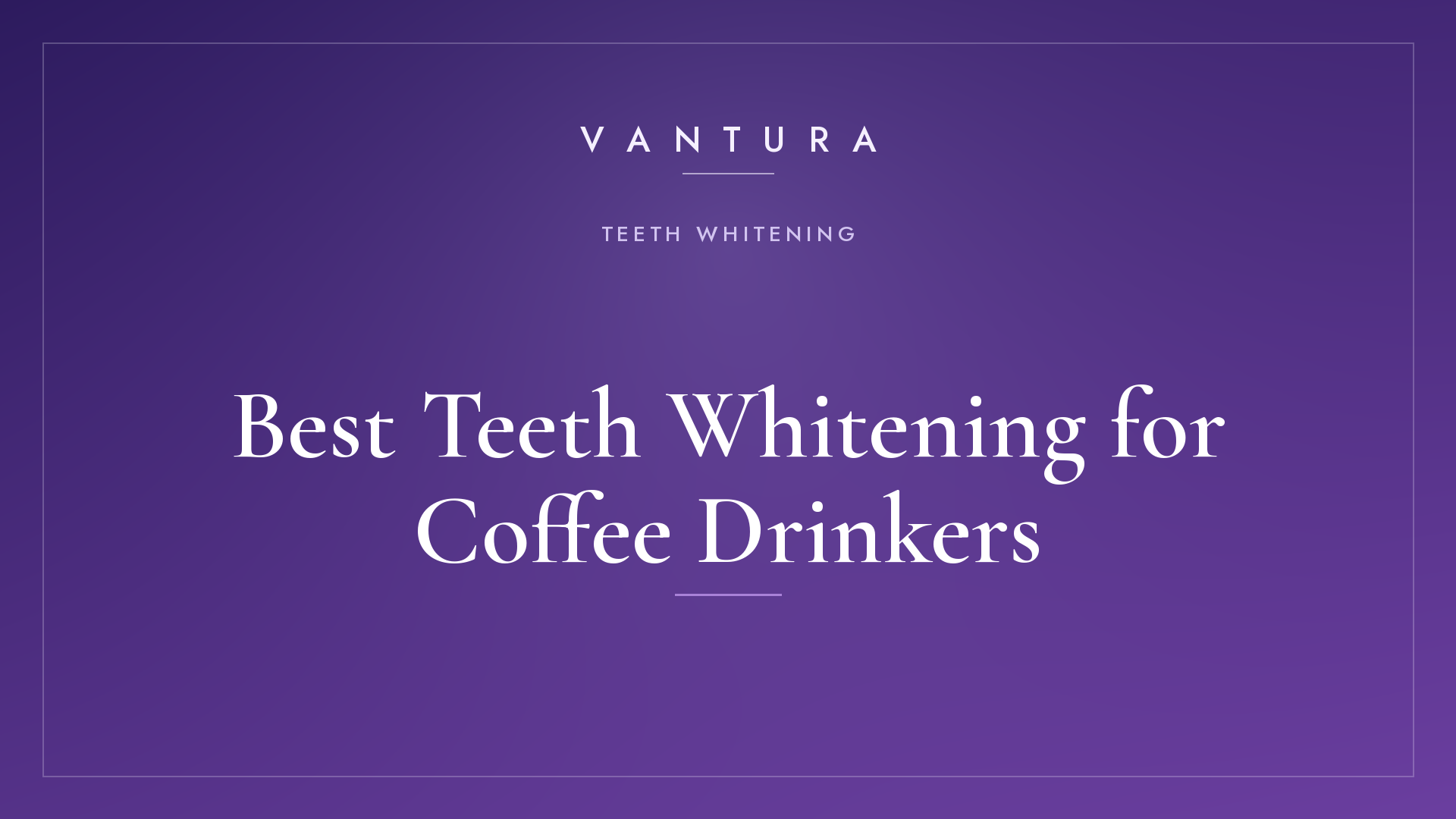Best Teeth Whitening for Coffee Drinkers