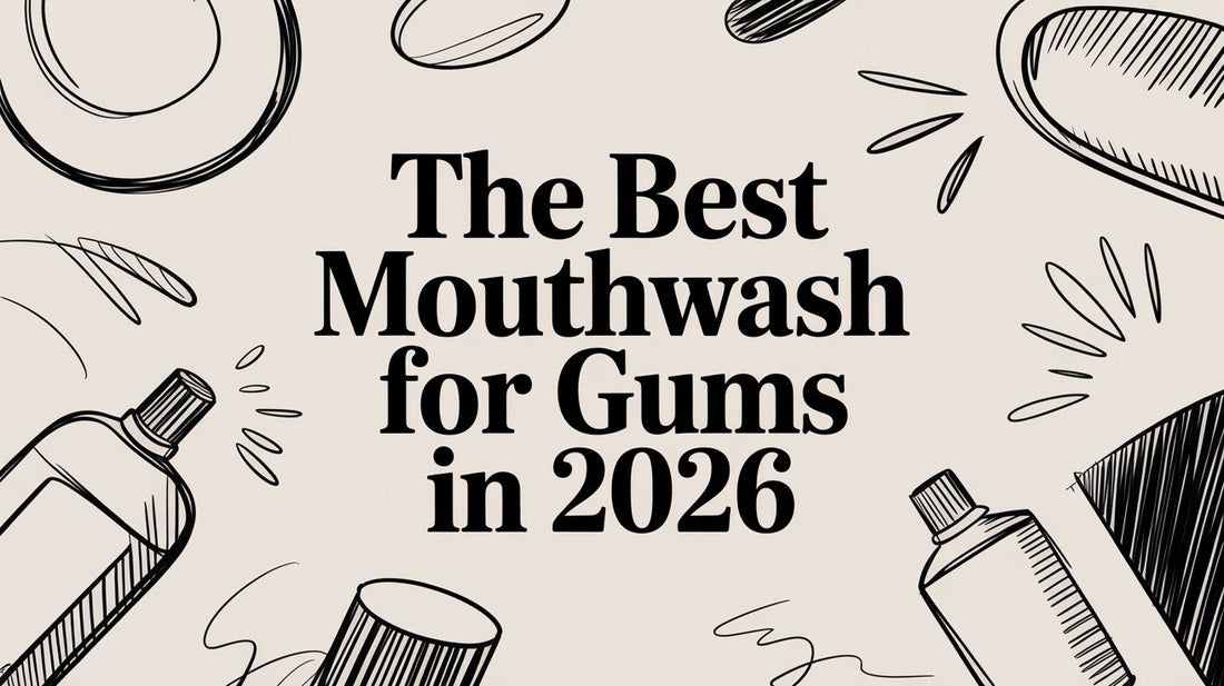 The Best Mouthwash for Gums in 2026