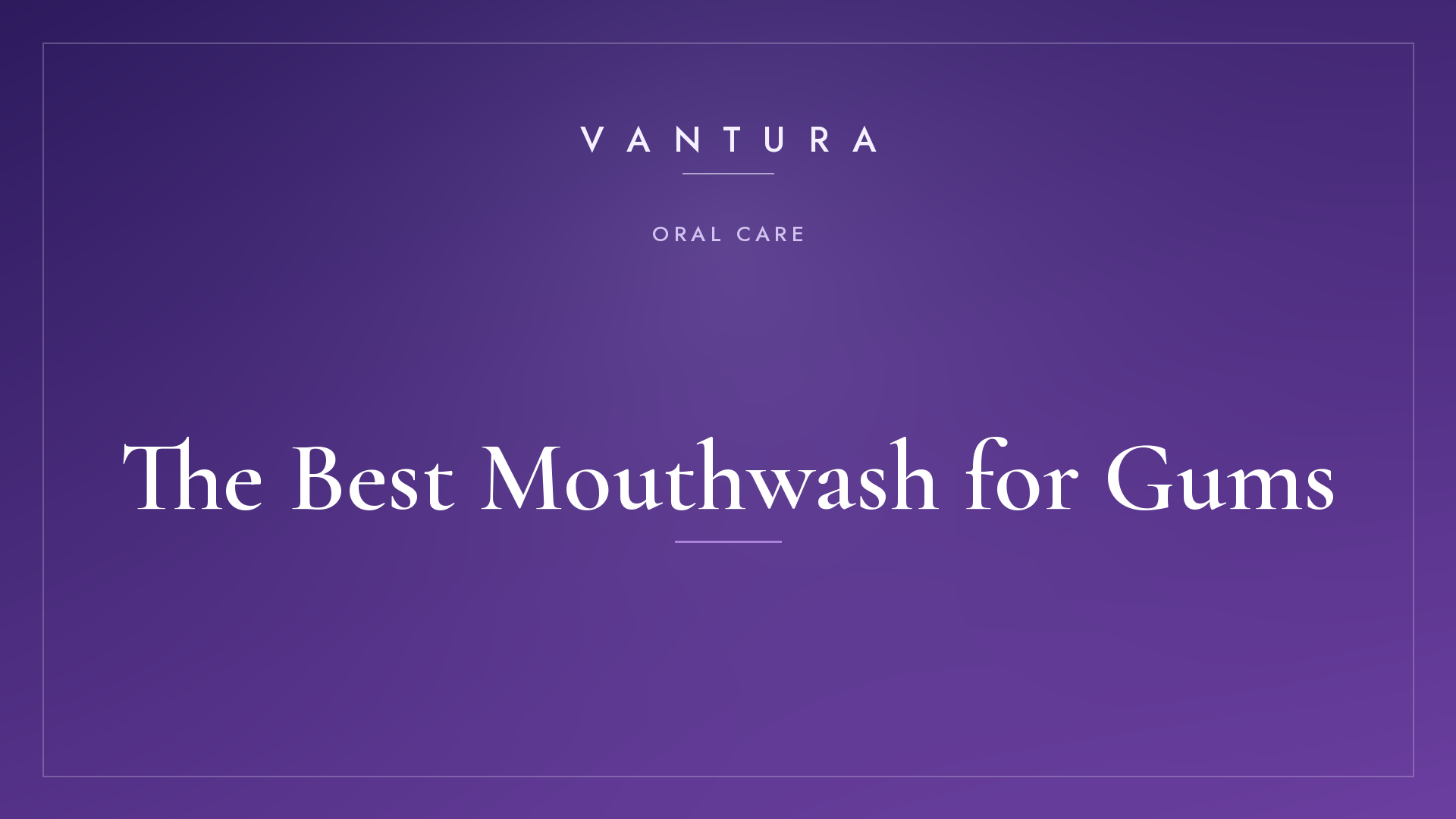 The Best Mouthwash for Gums