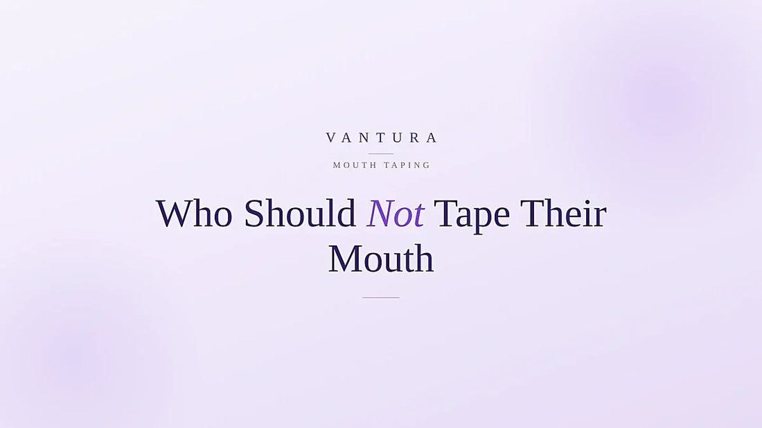 Who should not tape their mouth at night - Vantura mouth taping safety guide