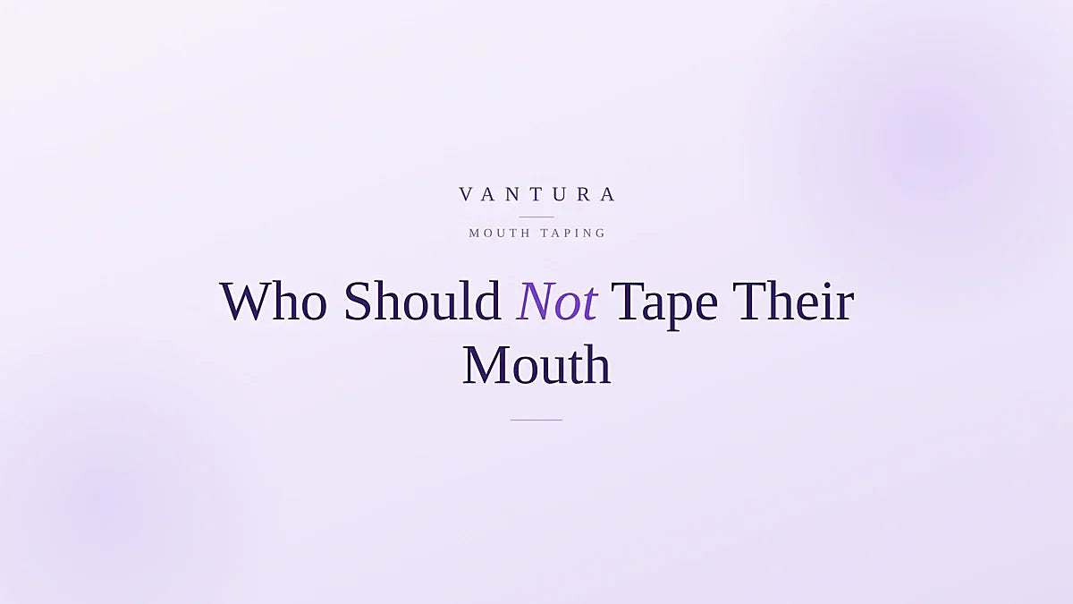 Who should not tape their mouth at night - Vantura mouth taping safety guide