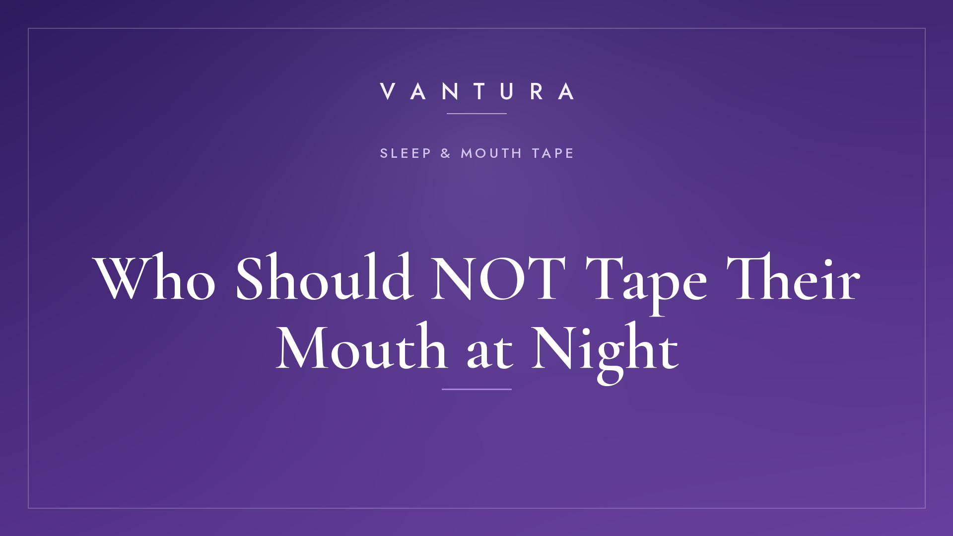 Who Should NOT Tape Their Mouth at Night