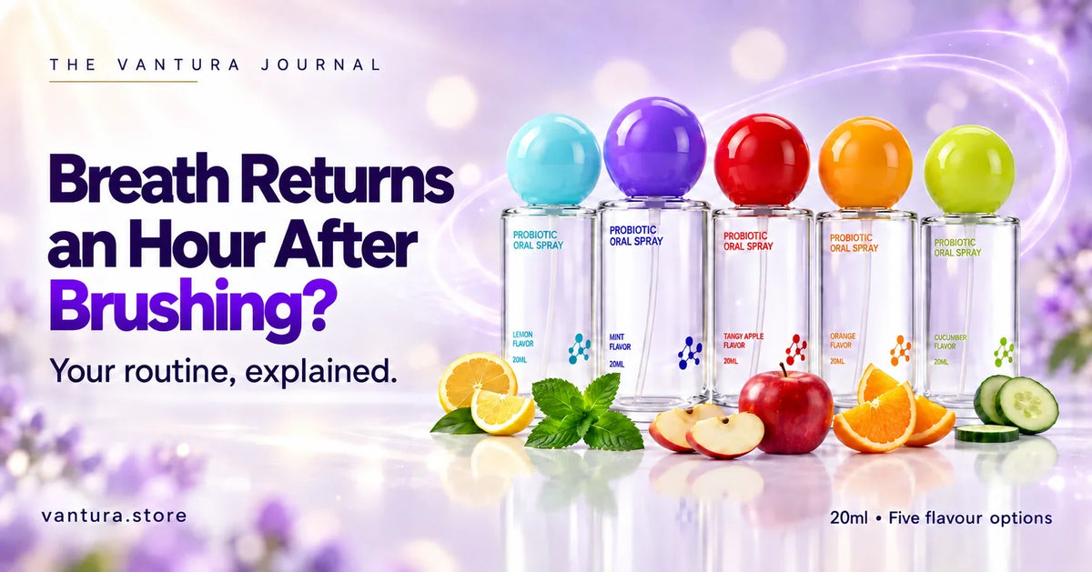 Breath Returns an Hour After Brushing? — Vantura Probiotic Oral Spray in five flavour options.