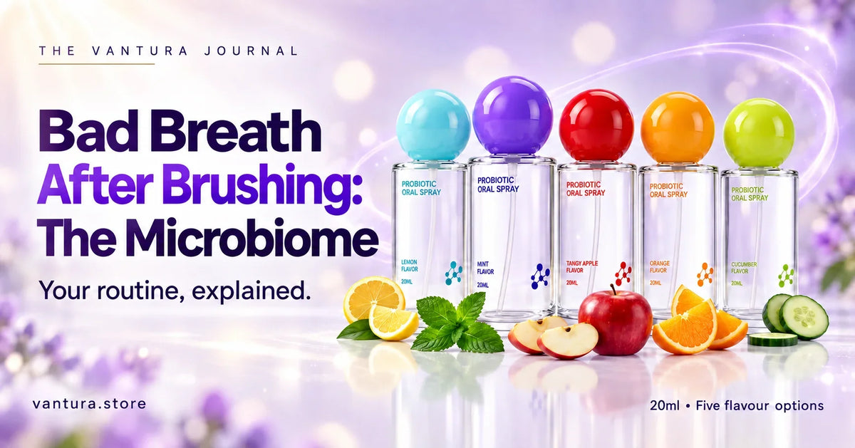 Why Does Bad Breath Come Back After Brushing? The Microbiome Explained — Vantura Probiotic Oral Spray