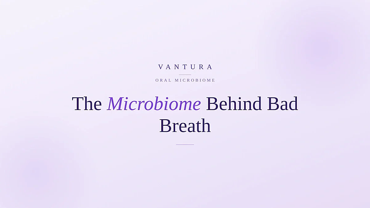 Why bad breath comes back after brushing - the oral microbiome explained - Vantura