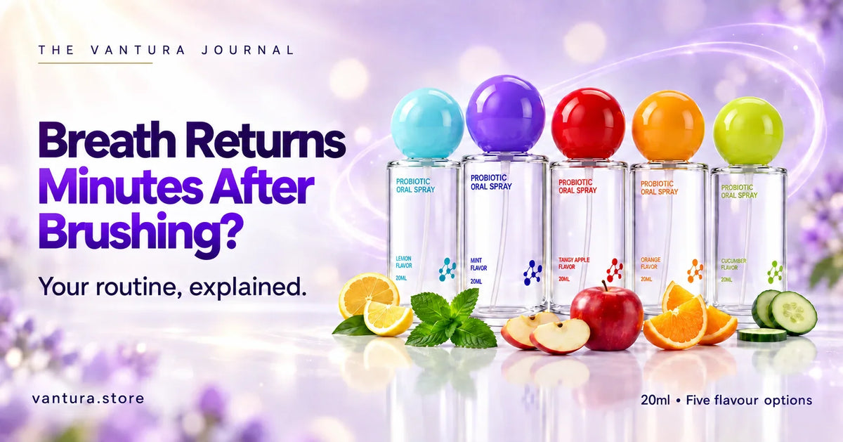 Why Your Breath Comes Back Minutes After Brushing — Vantura Probiotic Oral Spray