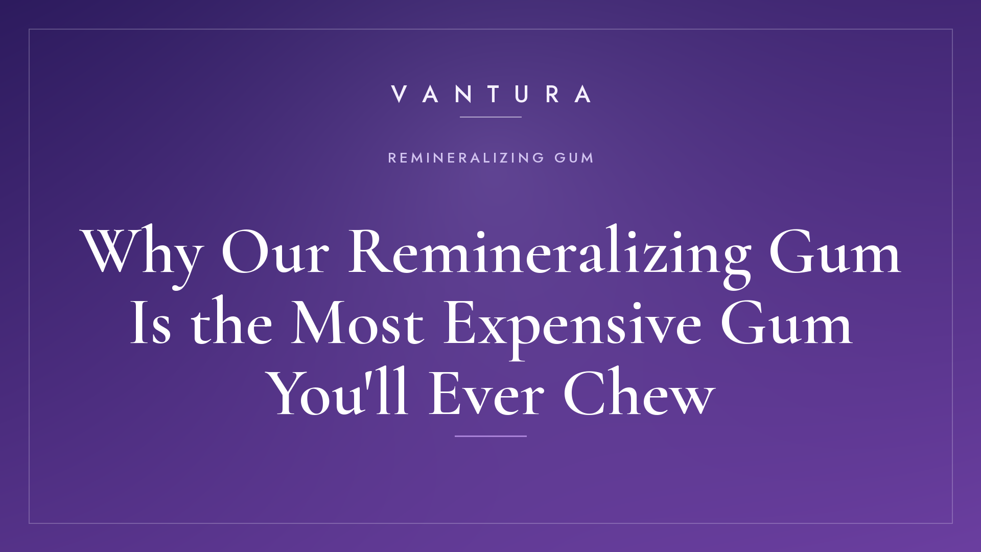 Why Our Remineralizing Gum Is the Most Expensive Gum
