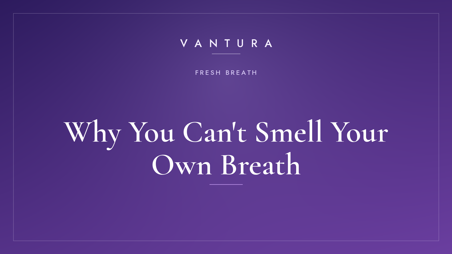 Why You Cant Smell Your Own Breath